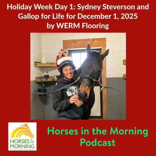 Holiday Week Day 1: Sydney Steverson and Gallop for Life for December 1, 2025 by WERM Flooring - Horses in the Morning