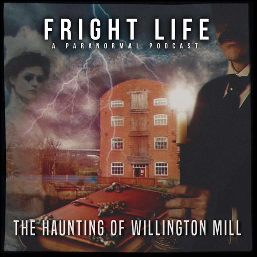 Episode 98: The Willington Mill Haunting