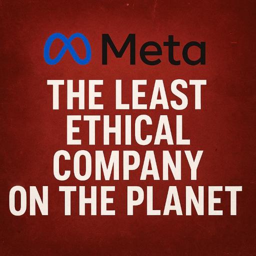 META: The Least Ethical Company on the Planet (506)