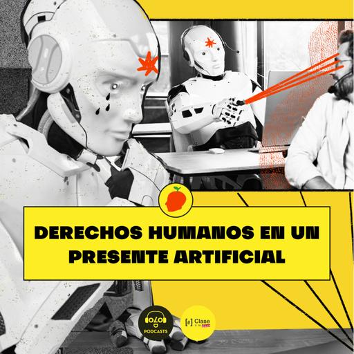[IA, luego existo] E5. Derechos humanos en un presente artificial