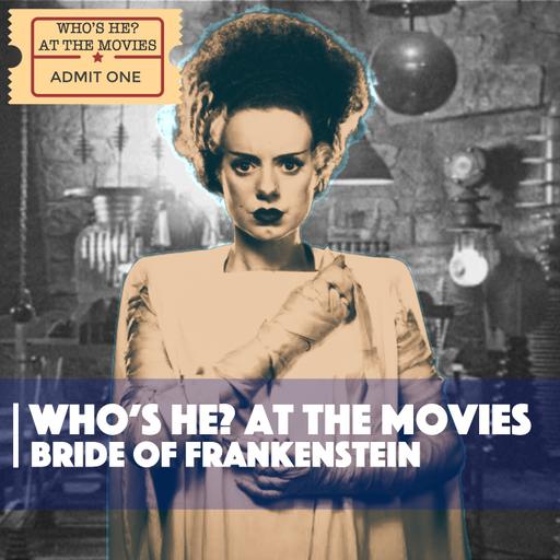 Who's He? At The Movies | The Bride of Frankenstein