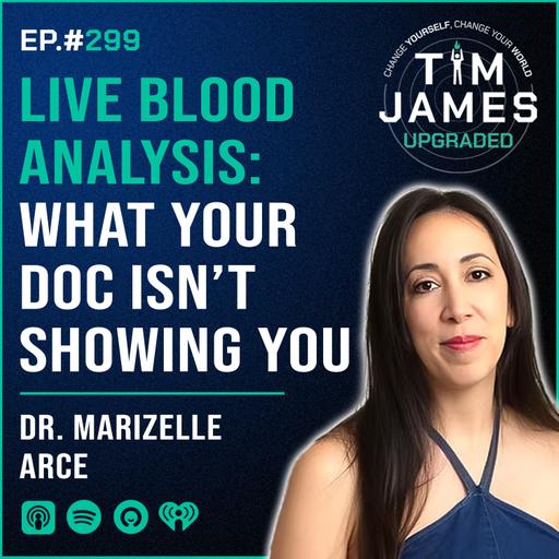 Episode #299 Dr. Marizelle Arce, Live Blood Analysis: What Your Doc Isn’t Showing You