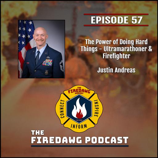 57. The Power of Doing Hard Things with Ultramarathoner & Firefighter - Justin Andreas