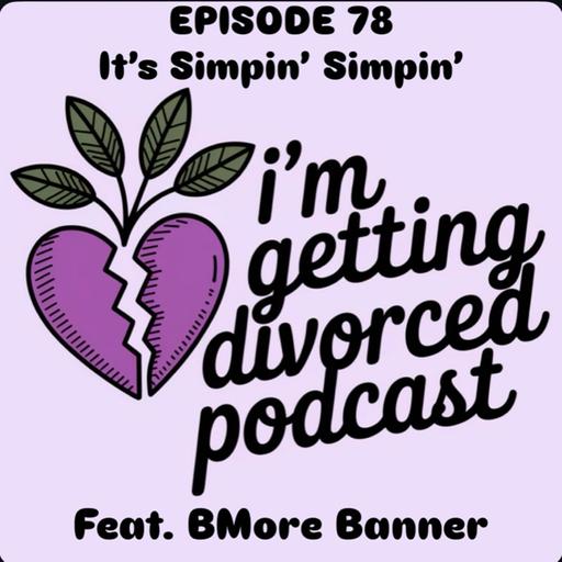 Episode 78: It’s Simpin’ Simpin’