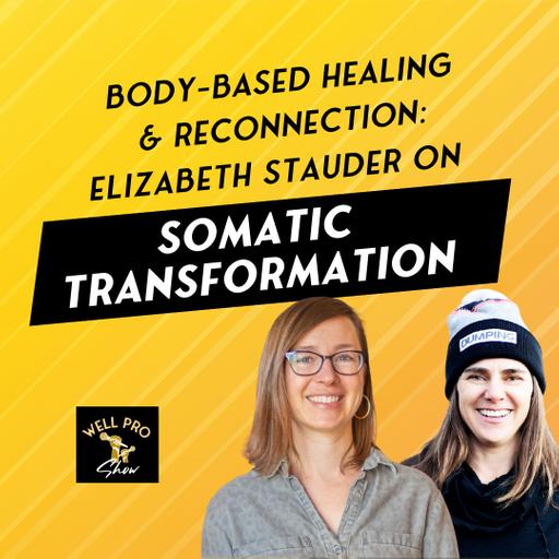 Body-Based Healing & Reconnection: Elizabeth Stauder on Somatic Transformation