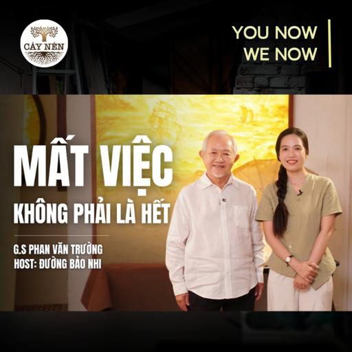 Tập 13: Mất việc không phải là hết | YOU NOW WE NOW series | Cấy Nền Radio