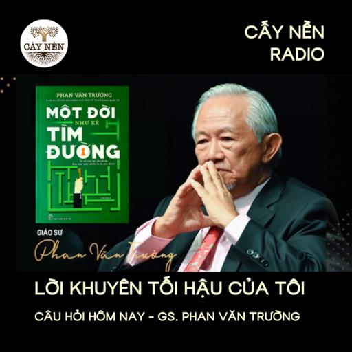 Lời khuyên tối hậu của tôi | GS Phan Văn Trường | Giọng đọc: Đặng Hằng | Cấy Nền Radio
