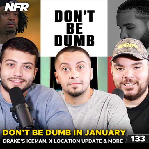 Don’t Be Dumb Dropping in JANUARY, Drake’s Iceman Updates, Location Update on X & More | Not For Radio