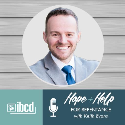 Hope + Help for Repentance with Keith Evans