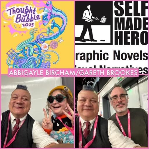 Episode 1676 - Thought Bubble Festival: SelfMadeHero Special - Abbigayle Bircham/Gareth Brookes!