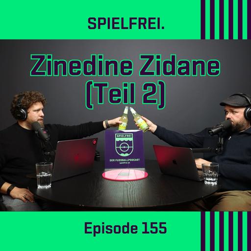 Episode 155 - Zinedine Zidane (Teil 2)