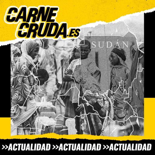 El mundo hace la guerra en Sudán (CARNE CRUDA #1580)