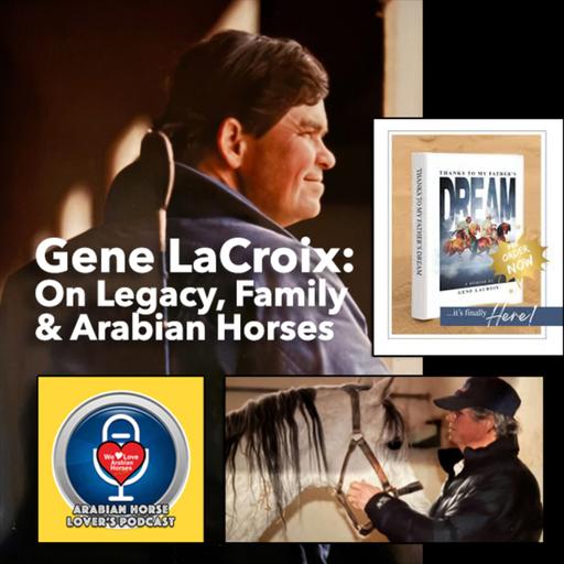 Gene LaCroix • Legacy, Family, and the Arabian Horse