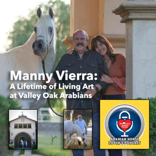 Manny Vierra • A Lifetime of Living Art at Valley Oak Arabians