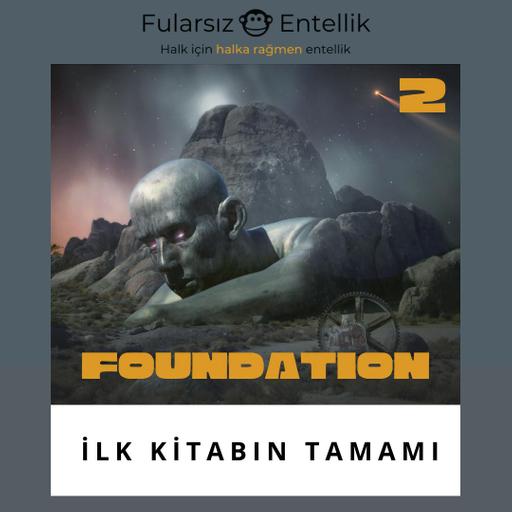 Foundation: İlk Kitabın Tamamı (duble bölüm)