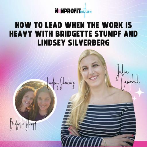 How to Lead When the Work is Heavy with Bridgette Stumpf and Lindsey Silverberg