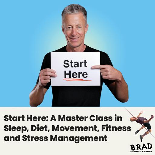 Start Here: A Master Class in Sleep, Diet, Movement, Fitness and Stress Management