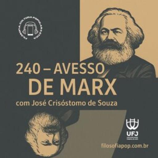 #240 – Avesso de Marx, com Crisóstomo de Souza