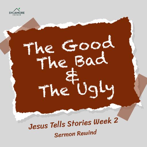 Sermon Rewind | The Good, The Bad, and The Ugly