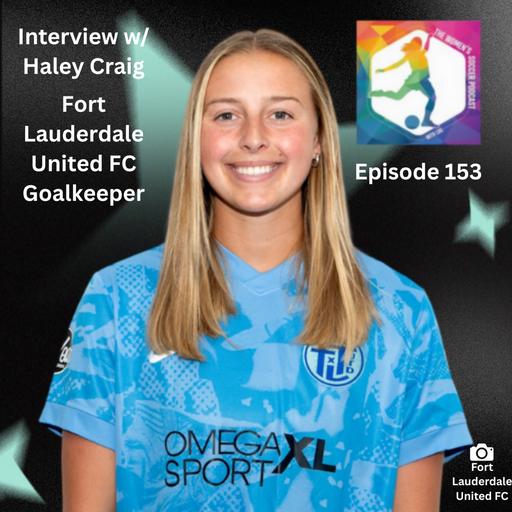 Episode 153: Interview with Fort Lauderdale United FC Goalkeeper Haley Craig— The Women’s Soccer Podcast