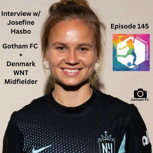 Ep. 145: Interview with Gotham FC + Denmark WNT Midfielder Josefine Hasbo — The Women’s Soccer Podcast
