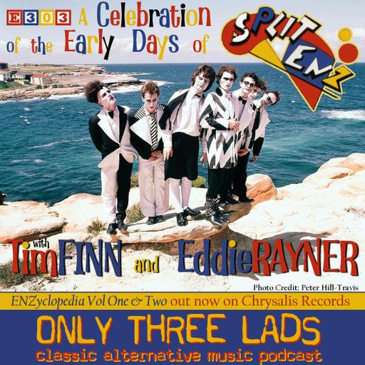 E303 - Split Enz - Tim Finn & Eddie Rayner on ENZyclopedia Vol. 1 & 2