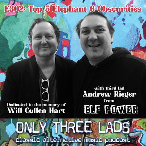 E302 - Elf Power's Andrew Rieger - Top 5 Elephant 6 Obscurities