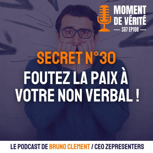 108 - SECRET N°30 : FOUTEZ LA PAIX À VOTRE NON-VERBAL !
