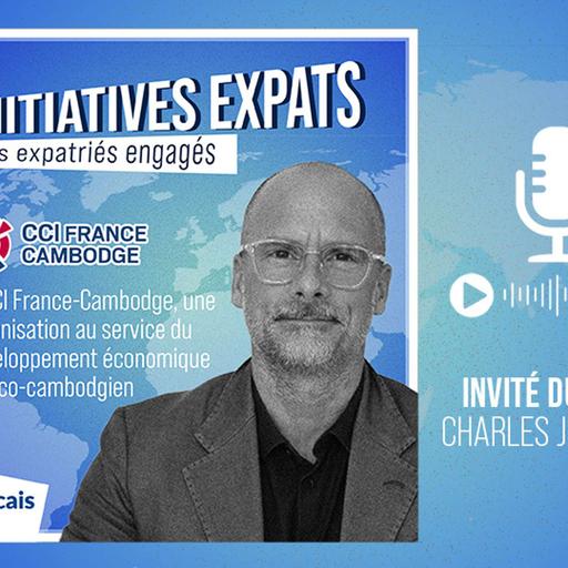 Initiatives expats : Charles Julliard et la CCI au service du développement économique franco-cambodgien