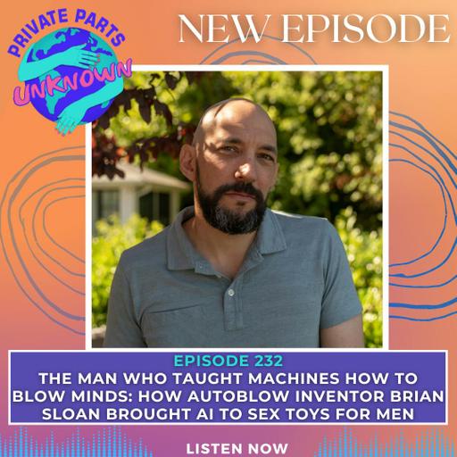 The Man Who Taught Machines How to Blow Minds: How Autoblow Inventor Brian Sloan Brought AI to Sex Toys for Men