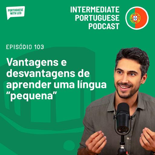 Ep. 103 - Vantagens e desvantagens de aprender uma língua “pequena”