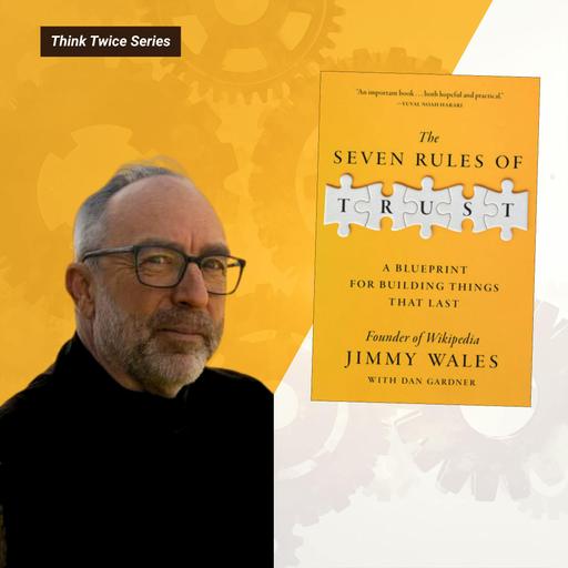 Think Twice: The Seven Rules of Trust with Jimmy Wales