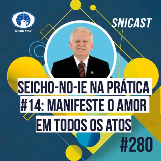 SNICAST #280 - Seicho-No-Ie na Prática #14: Manifeste o amor em todos os atos