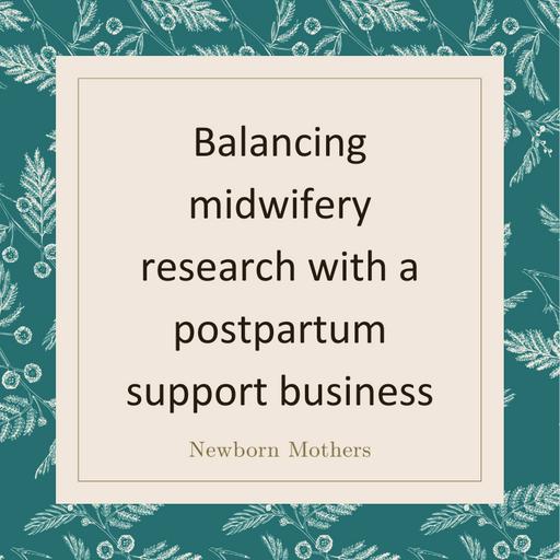 Balancing midwifery research with a postpartum support business