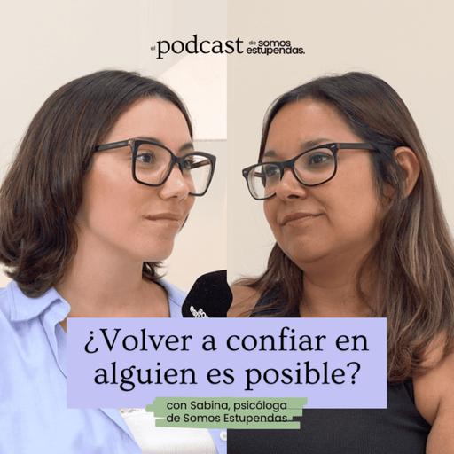 ¿Volver a confiar en alguien es posible? | Ep.229