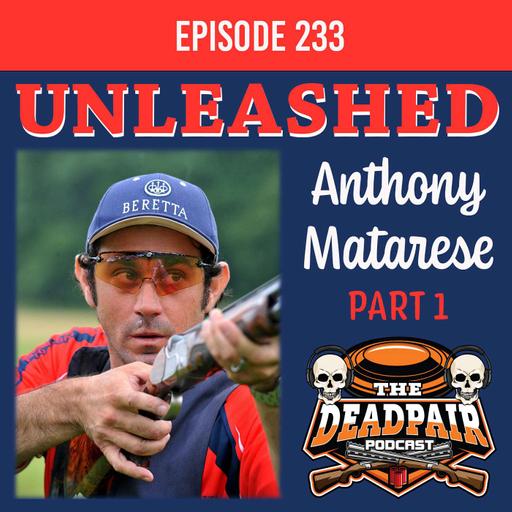 233, Anthony Matarese UNLEASHED, Part 1