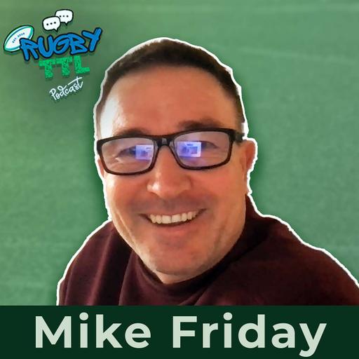 Rugby TTL - Series 2 - Episode 17 - Mike Friday - No Holds Barred!