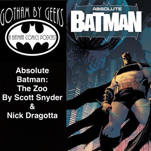 Gotham by geeks ep 253 Absolute Batman: The Zoo