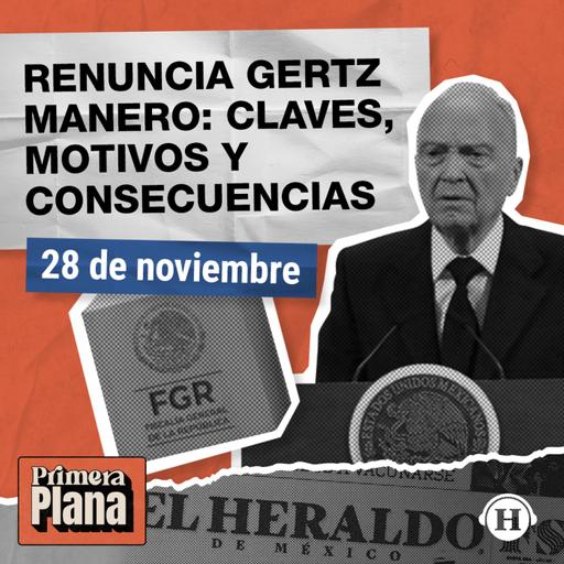 Alejandro Gertz Manero deja la FGR: Todo lo sucedido