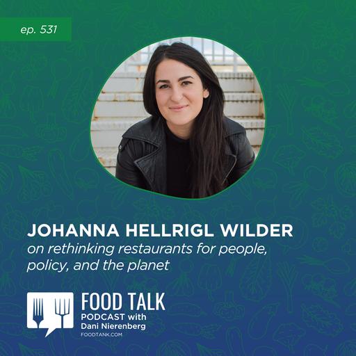 532. Johanna Hellrigl Wilder on Rethinking Restaurants for People, Policy, and the Planet