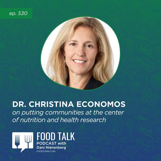 531. Dr. Christina Economos on Putting Communities at the Center of Nutrition and Health Research