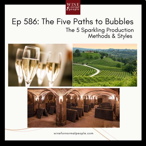 Ep 586: The Five Paths to Bubbles - The 5 Sparkling Production Methods & Styles to Try