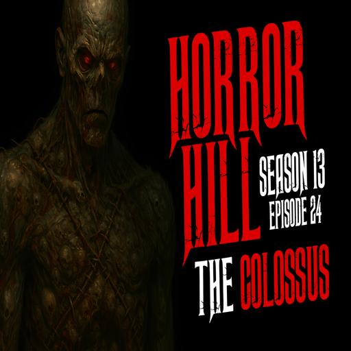 S13E24 - "The Colossus" - Horror Hill