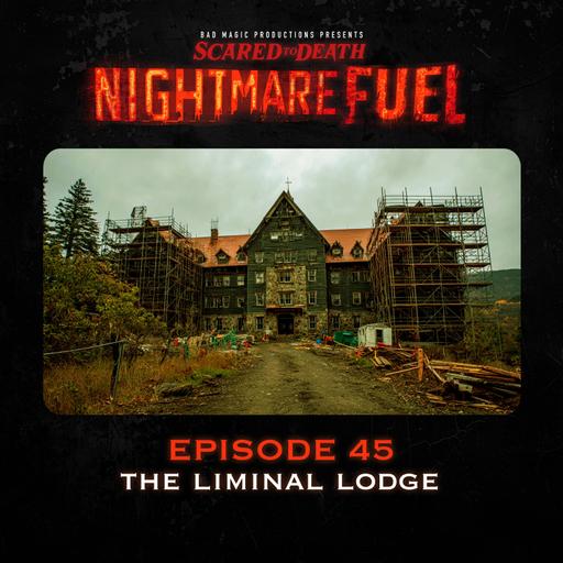 Nightmare Fuel #45: The Liminal Lodge (1 of 2)