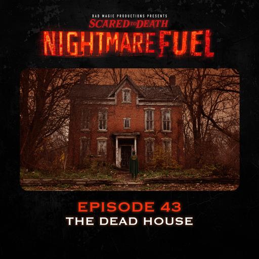 Nightmare Fuel #43: The Dead House