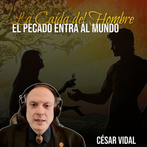 🔴 CÉSAR VIDAL | La Caída del Hombre entra el Pecado al Mundo (Génesis 3:1-24)