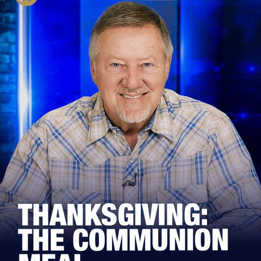 Thanksgiving: The Communion Meal | Give Him 15: Daily Prayer with Dutch | November 26, 2025
