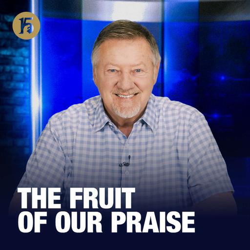 The Fruit of Our Praise | Give Him 15: Daily Prayer with Dutch | November 19, 2025