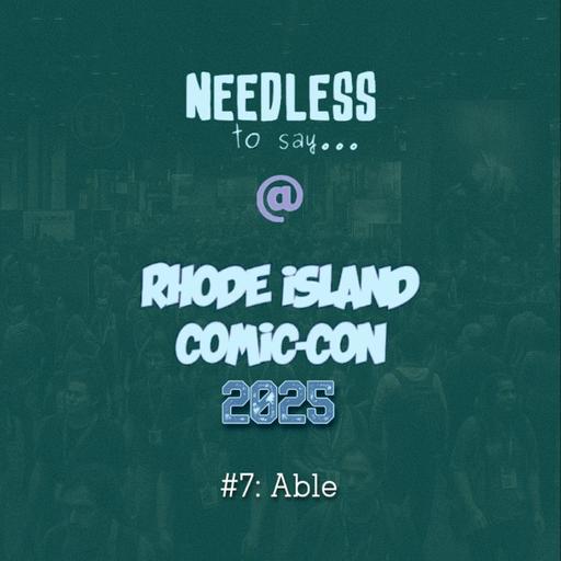 RI Comic Con 2025 Recap #7: Able