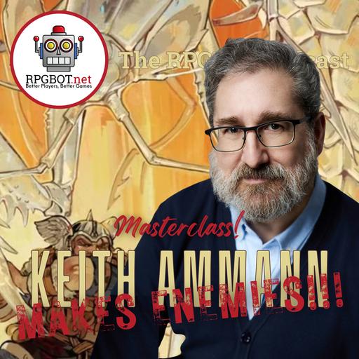 RPGBOT.MASTERCLASS! Keith Ammann Makes Enemies!!!
